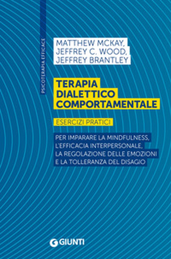 Terapia dialettico comportamentale. Esercizi pratici. Per imparare la mindfulness, l'efficacia interpersonale, la regolazione delle emozioni e la tolleranza del disagio - Librerie.coop Terapia dialettico comportamentale. Esercizi pratici. Per imparare la mindfulness, l'efficacia interpersonale, la regolazione delle emozioni e la tolleranza del disagio - Librerie.coop