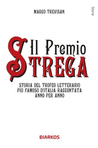 Il Premio Strega. Storia del trofeo letterario più famoso d'Italia raccontata anno per anno - Librerie.coop