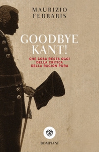 Goodbye Kant! Cosa resta oggi della Critica della ragion pura - Librerie.coop Goodbye Kant! Cosa resta oggi della Critica della ragion pura - Librerie.coop