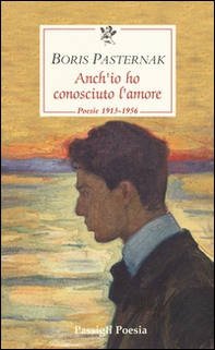 Anch'io ho conosciuto l'amore. Poesie 1913-1956. Testo russo a fronte - Librerie.coop