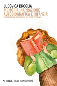 Memoria, narrazione autobiografica e infanzia. Come i bambini raccontano gli eventi personali - Librerie.coop Memoria, narrazione autobiografica e infanzia. Come i bambini raccontano gli eventi personali - Librerie.coop