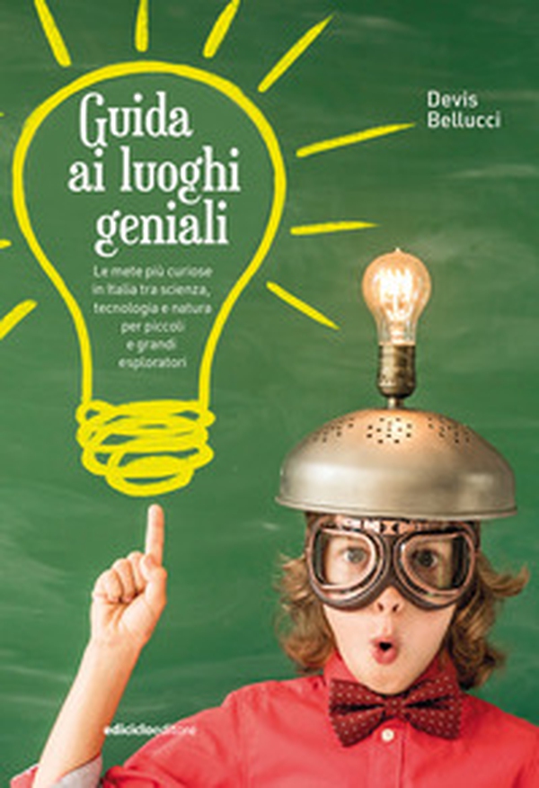 Guida ai luoghi geniali. Le mete più curiose in Italia tra scienza, tecnologia e natura per piccoli e grandi esploratori - Librerie.coop Guida ai luoghi geniali. Le mete più curiose in Italia tra scienza, tecnologia e natura per piccoli e grandi esploratori - Librerie.coop