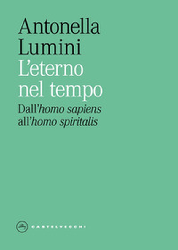 L'eterno nel tempo. Dall'«homo sapiens» all'«homo spiritualis» - Librerie.coop L'eterno nel tempo. Dall'«homo sapiens» all'«homo spiritualis» - Librerie.coop