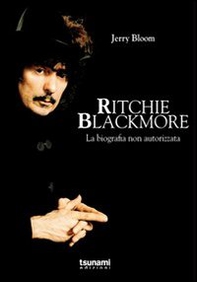 Ritchie Blackmore. La biografia non autorizzata - Librerie.coop