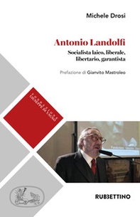 Antonio Landolfi. Socialista laico, liberale, libertario, garantista - Librerie.coop