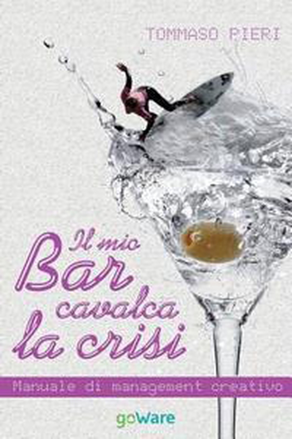 Il mio bar cavalca la crisi. Manuale di management creativo - Librerie.coop