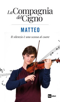 Matteo. Il silenzio è una scossa al cuore. La Compagnia del Cigno - Librerie.coop