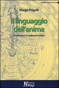 Il linguaggio dell'anima. Fondamenti di ecobiopsicologia - Librerie.coop