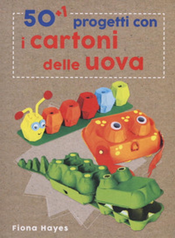 50+1 progetti con i cartoni delle uova - Librerie.coop 50+1 progetti con i cartoni delle uova - Librerie.coop