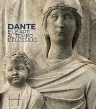 Dante e le arti al tempo dell'esilio. Catalogo della mostra (Ravenna, maggio-luglio 2021). Ediz. italiana e inglese - Librerie.coop