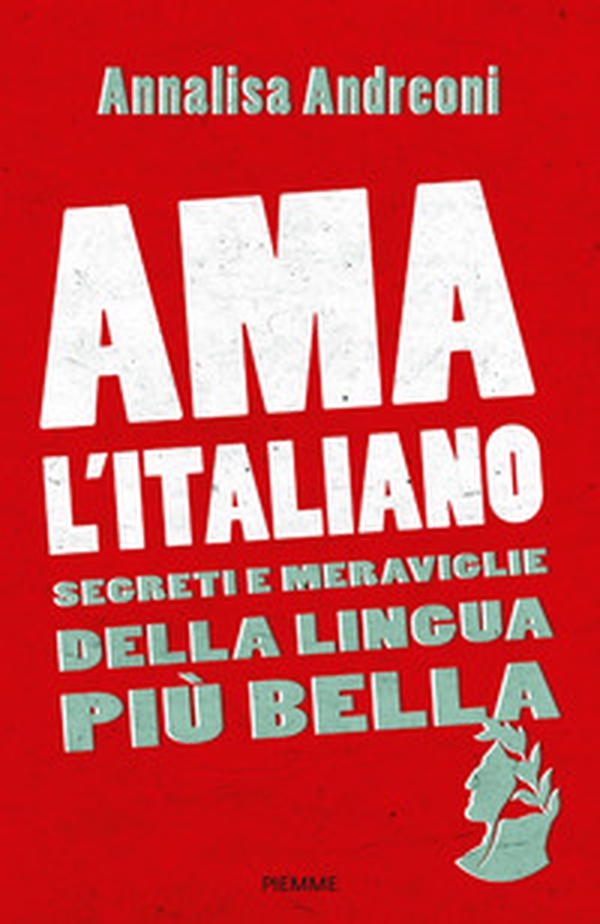 Ama l'italiano. Segreti e meraviglie della lingua più bella - Librerie.coop Ama l'italiano. Segreti e meraviglie della lingua più bella - Librerie.coop