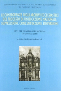 Le conseguenze sugli archivi ecclesiastici del processo di unificazione nazionale. Soppressioni, concentrazioni, dispersioni - Librerie.coop Le conseguenze sugli archivi ecclesiastici del processo di unificazione nazionale. Soppressioni, concentrazioni, dispersioni - Librerie.coop