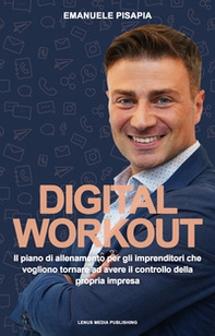 Digital Workout. Il piano di allenamento per imprenditori che vogliono riprendere il controllo della propria azienda - Librerie.coop