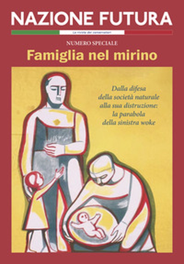 Nazione futura. Rivista di approfondimento politico, economico e culturale. Famiglia nel mirino. Dalla difesa della società naturale alla sua distruzione: la parabola della sinistra woke - Librerie.coop Nazione futura. Rivista di approfondimento politico, economico e culturale. Famiglia nel mirino. Dalla difesa della società naturale alla sua distruzione: la parabola della sinistra woke - Librerie.coop