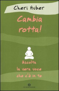 Cambia rotta! Ascolta la vera voce che c'è in te - Librerie.coop