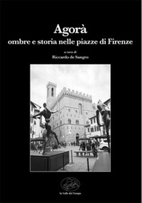 Agorà. Ombre e storia nelle piazze di Firenze - Librerie.coop Agorà. Ombre e storia nelle piazze di Firenze - Librerie.coop