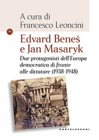 Edvard Benes e Jan Masaryk. Due protagonisti dell'Europa democratica di fronte alle dittature (1938-1948) - Librerie.coop