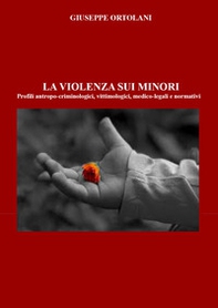 La violenza sui minori. Profili antropo-criminologici, vittimologici, medico-legali e normativi - Librerie.coop