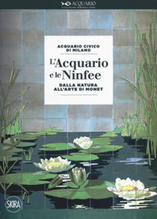 L'acquario e le ninfee. Dalla natura all'arte di Monet - Librerie.coop L'acquario e le ninfee. Dalla natura all'arte di Monet - Librerie.coop