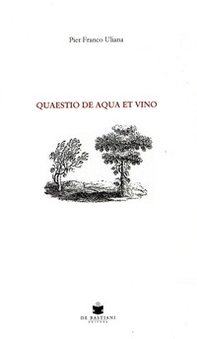 Quaestio de aqua et vino. In nota Il canto amebeo di Nicoletta Di Vita - Librerie.coop