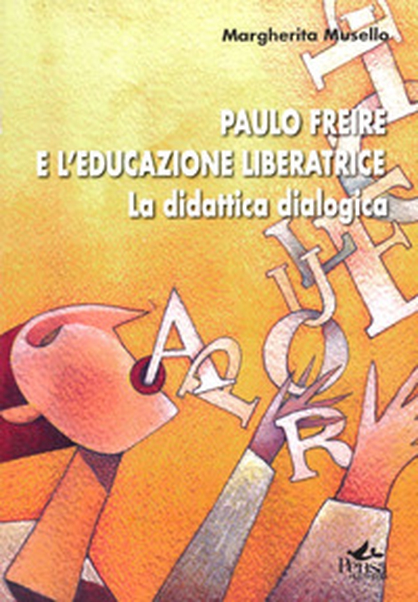 Paulo Freire e l'educazione liberatrice. La didattica dialogica - Librerie.coop Paulo Freire e l'educazione liberatrice. La didattica dialogica - Librerie.coop