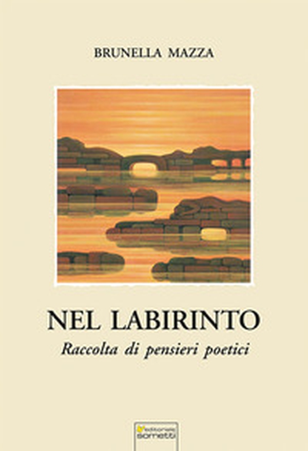Nel labirinto. Raccolta di pensieri poetici - Librerie.coop Nel labirinto. Raccolta di pensieri poetici - Librerie.coop