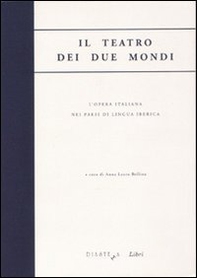Il teatro dei due mondi. L'opera italiana nei paesi di lingua iberica - Librerie.coop
