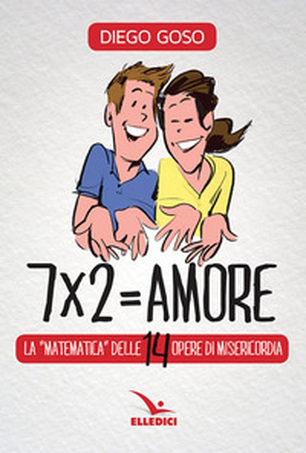 7 x 2= amore. Le opere di misericordia - Librerie.coop 7 x 2= amore. Le opere di misericordia - Librerie.coop
