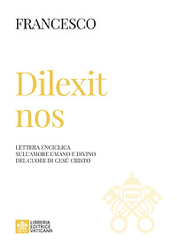 Dilexit nos. Lettera enciclica sull'amore umano e divino del cuore di Gesù Cristo - Librerie.coop Dilexit nos. Lettera enciclica sull'amore umano e divino del cuore di Gesù Cristo - Librerie.coop