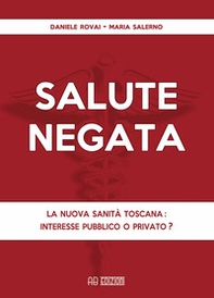 Salute negata. La nuova sanità toscana: interesse pubblico o privato? - Librerie.coop