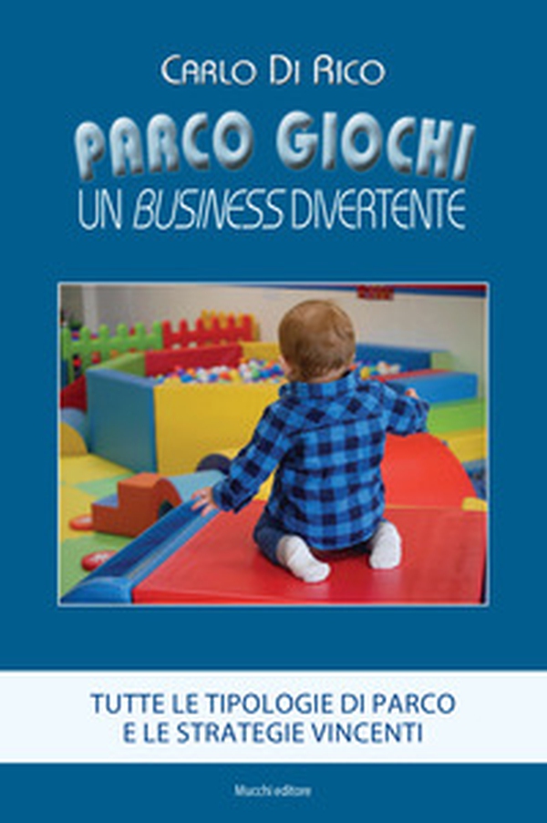 Parco giochi. Un business divertente. Tutte le tipologie di parco e le strategie vincenti - Librerie.coop Parco giochi. Un business divertente. Tutte le tipologie di parco e le strategie vincenti - Librerie.coop