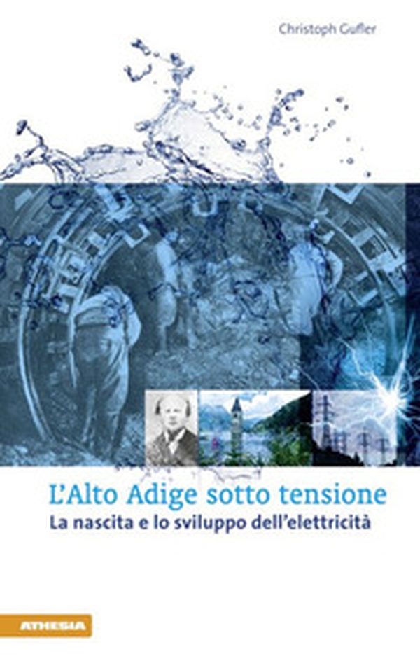 L'Alto Adige sotto tensione. La nascita e lo sviluppo dell'elettricità - Librerie.coop L'Alto Adige sotto tensione. La nascita e lo sviluppo dell'elettricità - Librerie.coop