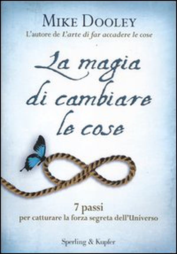 La magia di cambiare le cose. 7 passi per catturare la forza segreta dell'Universo - Librerie.coop La magia di cambiare le cose. 7 passi per catturare la forza segreta dell'Universo - Librerie.coop