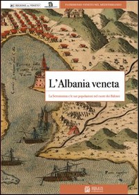 L'Albania veneta. La Serenissima e le sue popolazioni nel cuore dei balcani - Librerie.coop