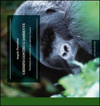 Crimini contro l'ambiente. Tuteliamo le scimmie per salvare l'uomo - Librerie.coop