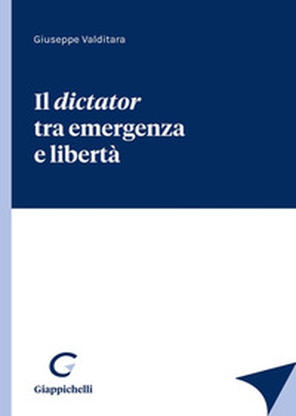 Il dictator tra emergenza e libertà - Librerie.coop Il dictator tra emergenza e libertà - Librerie.coop