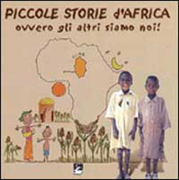 Piccole storie d'Africa. Ovvero gli altri siamo noi! - Librerie.coop Piccole storie d'Africa. Ovvero gli altri siamo noi! - Librerie.coop
