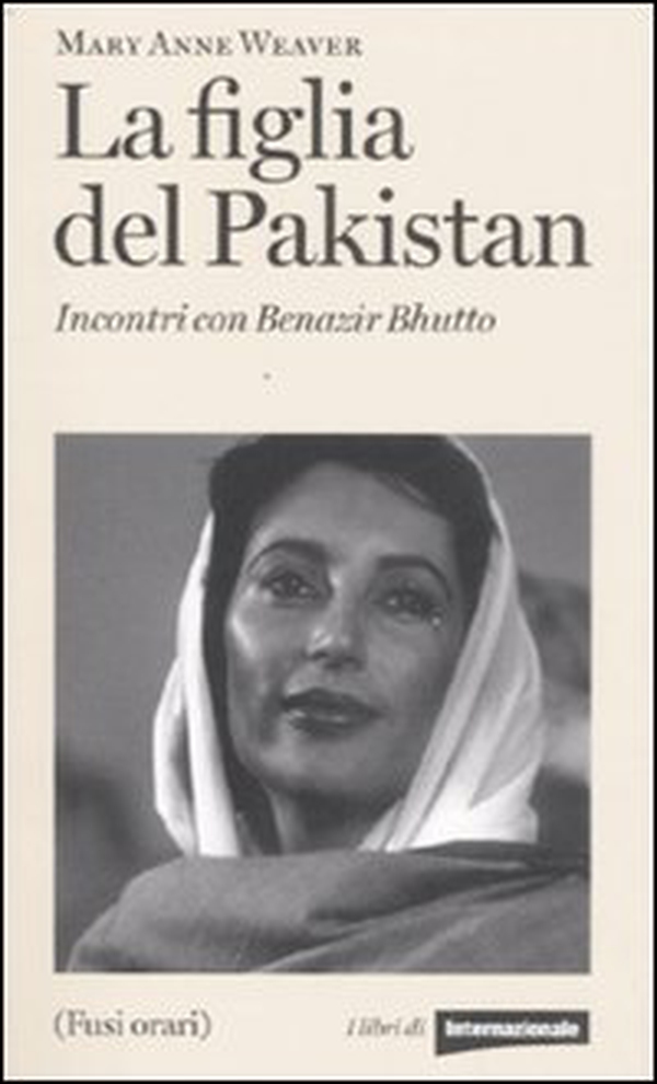 La figlia del Pakistan. Incontri con Benazir Bhutto - Librerie.coop La figlia del Pakistan. Incontri con Benazir Bhutto - Librerie.coop