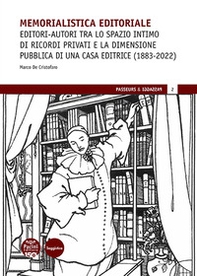 Memorialistica editoriale. Editori-autori tra lo spazio intimo di ricordi privati e la dimensione pubblica di una Casa editrice (1883-2022) - Librerie.coop