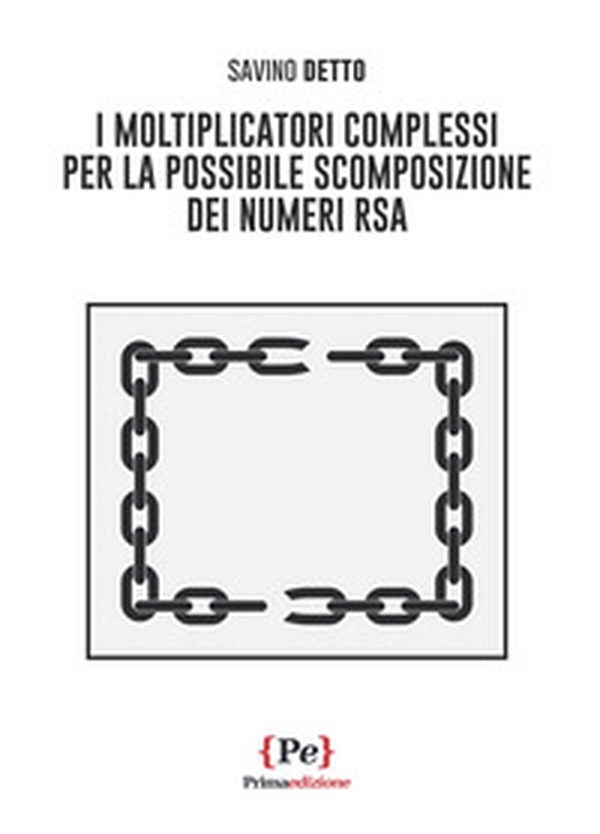 I moltiplicatori complessi per la possibile scomposizione dei numeri RSA - Librerie.coop I moltiplicatori complessi per la possibile scomposizione dei numeri RSA - Librerie.coop