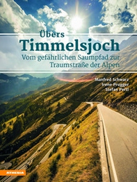 Übers Timmelsjoch. Vom gefährlichen Saumpfad zur Traumstraße der Alpen - Librerie.coop Übers Timmelsjoch. Vom gefährlichen Saumpfad zur Traumstraße der Alpen - Librerie.coop