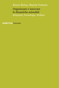 Organizzare e innovare le dinamiche aziendali. Relazioni, tecnologie, welfare - Librerie.coop Organizzare e innovare le dinamiche aziendali. Relazioni, tecnologie, welfare - Librerie.coop
