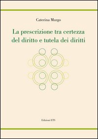 La prescrizione tra certezza del diritto e tutela dei diritti - Librerie.coop La prescrizione tra certezza del diritto e tutela dei diritti - Librerie.coop