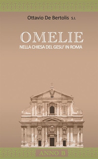 Omelie nella Chiesa del Gesù in Roma. Anno B - Librerie.coop