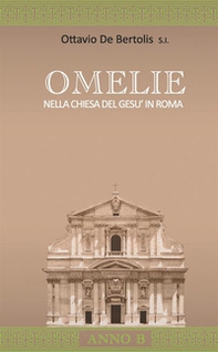 Omelie nella Chiesa del Gesù in Roma. Anno B - Librerie.coop Omelie nella Chiesa del Gesù in Roma. Anno B - Librerie.coop
