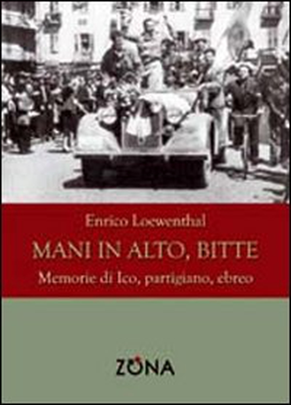 Mani in alto, bitte. Memorie di Ico, partigiano, ebreo - Librerie.coop Mani in alto, bitte. Memorie di Ico, partigiano, ebreo - Librerie.coop