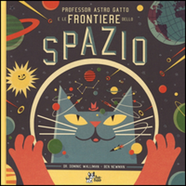 Professor Astro Gatto e le frontiere dello spazio - Librerie.coop Professor Astro Gatto e le frontiere dello spazio - Librerie.coop