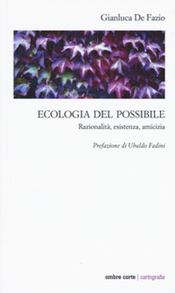 Ecologia del possibile. Razionalità, esistenza, amicizia - Librerie.coop Ecologia del possibile. Razionalità, esistenza, amicizia - Librerie.coop