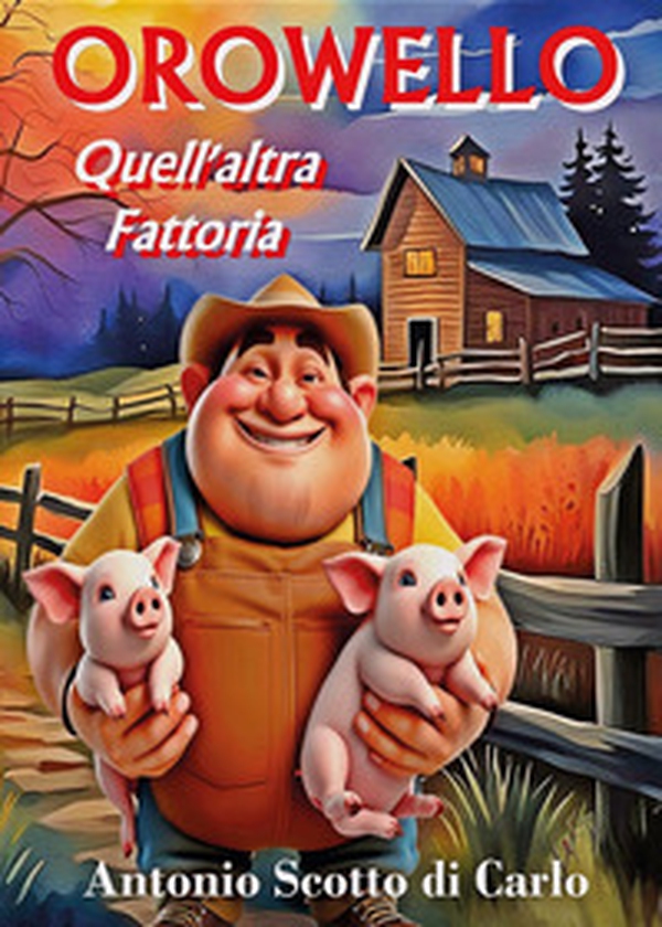 Orowello. Quell'altra fattoria - Librerie.coop Orowello. Quell'altra fattoria - Librerie.coop