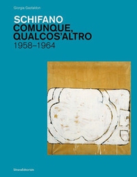 Schifano. Comunque, qualcos'altro. 1958-1964 - Librerie.coop